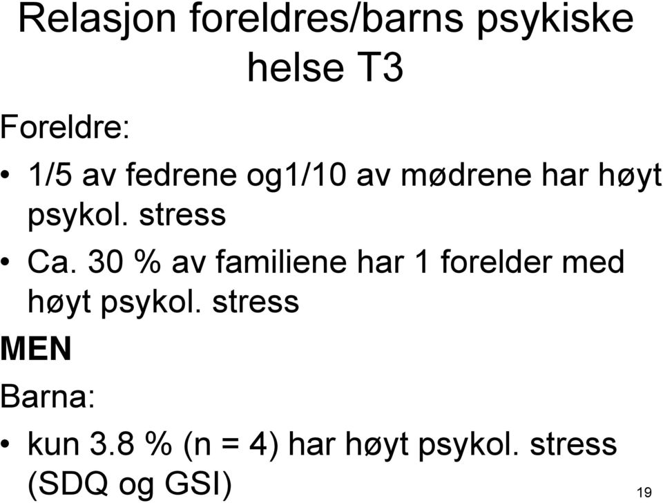 30 % av familiene har 1 forelder med høyt psykol.