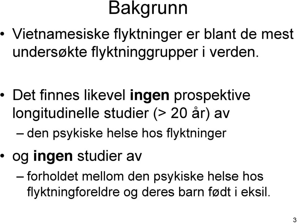 Det finnes likevel ingen prospektive longitudinelle studier (> 20 år) av den