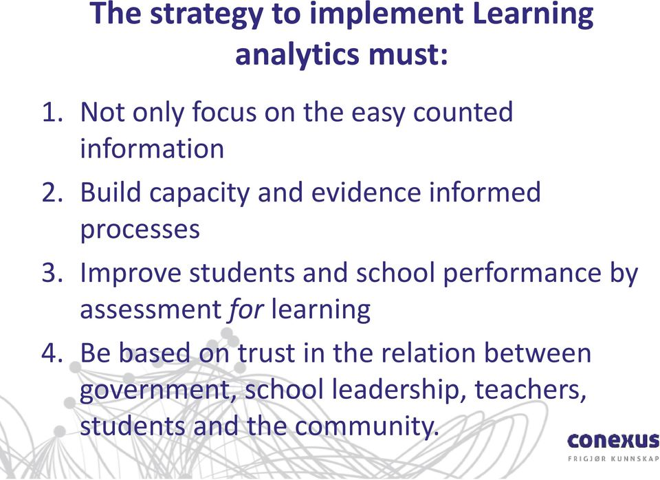 Build capacity and evidence informed processes 3.