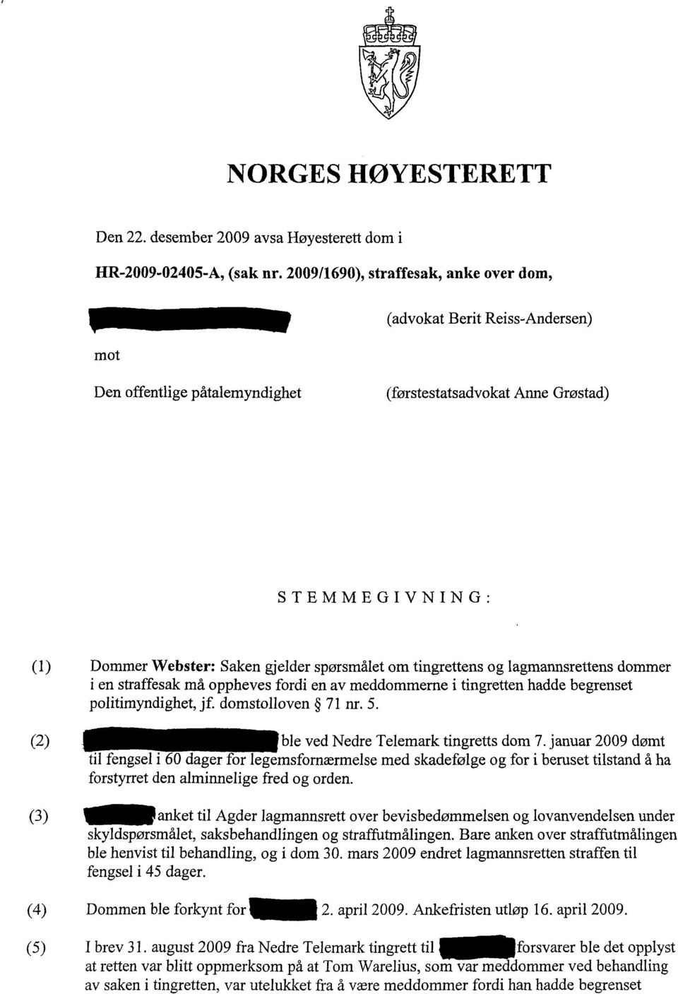 om tingrettens og lagmannsrettens dommer i en straffesak må oppheves fordi en av meddommeme i tingretten hadde begrenset politimyndighet, jf. domstolloven 71 nr. 5.