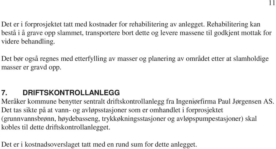 Det bør også regnes med etterfylling av masser og planering av området etter at slamholdige masser er gravd opp. 7.