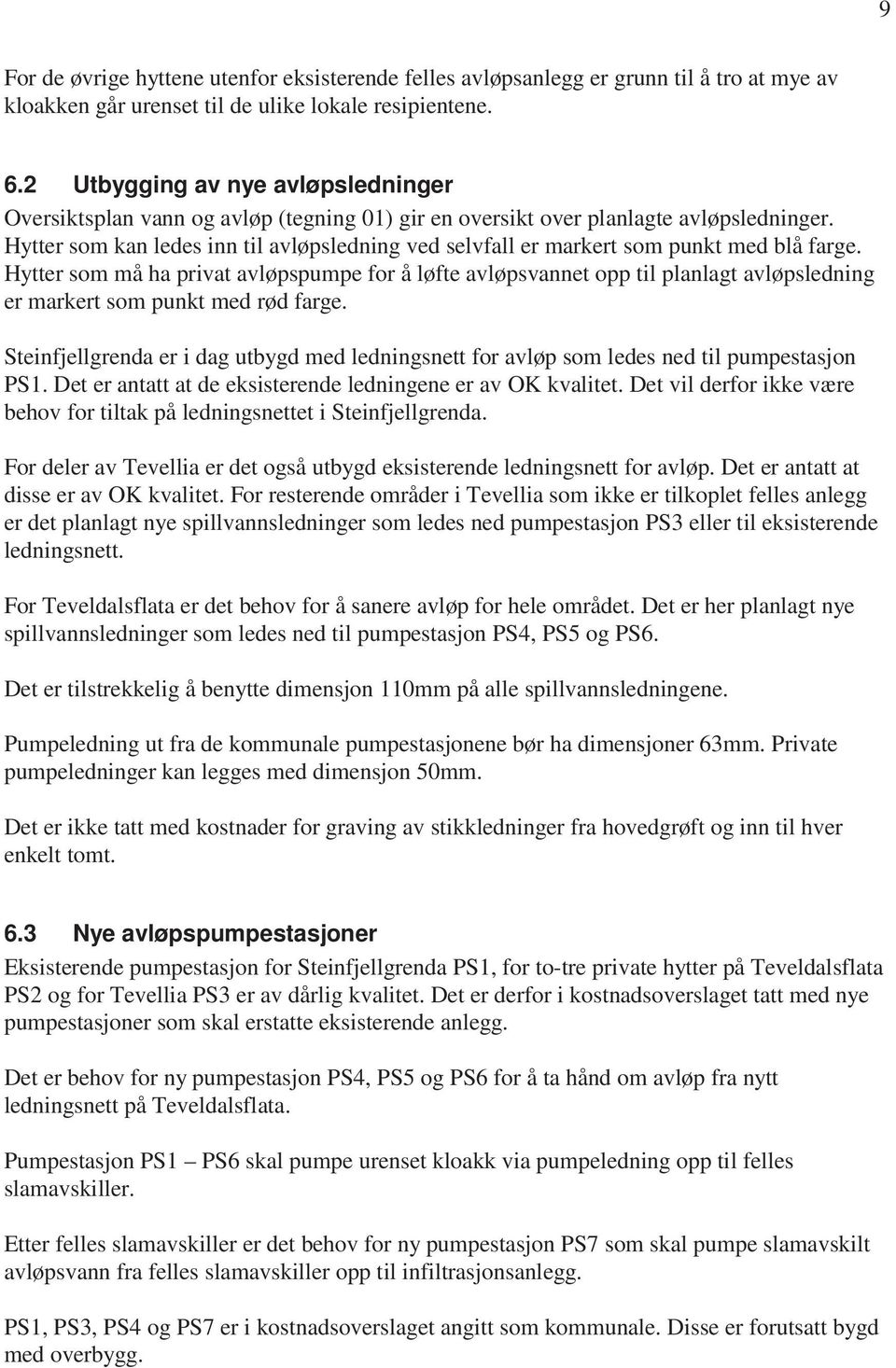 Hytter som kan ledes inn til avløpsledning ved selvfall er markert som punkt med blå farge.