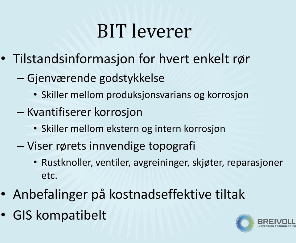 og intern korrosjon Viser rørets innvendige topografi Rustknoller, ventiler,