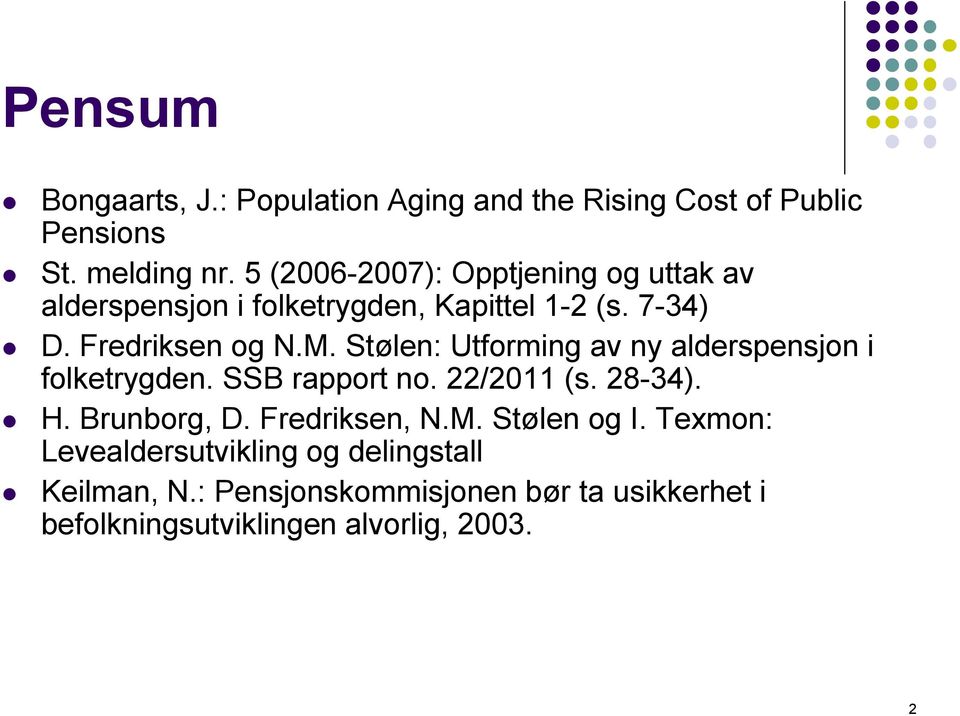 Stølen: Utforming av ny alderspensjon i folketrygden. SSB rapport no. 22/2011 (s. 28-34). H. Brunborg, D. Fredriksen, N.