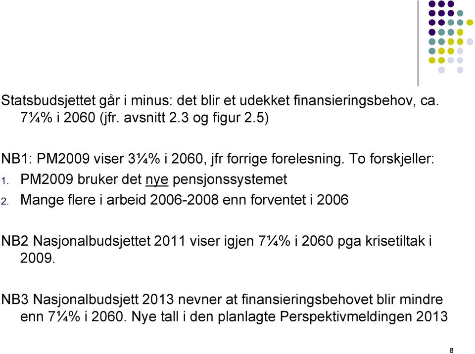 Mange flere i arbeid 2006-2008 enn forventet i 2006 NB2 Nasjonalbudsjettet 2011 viser igjen 7¼% i 2060 pga krisetiltak i