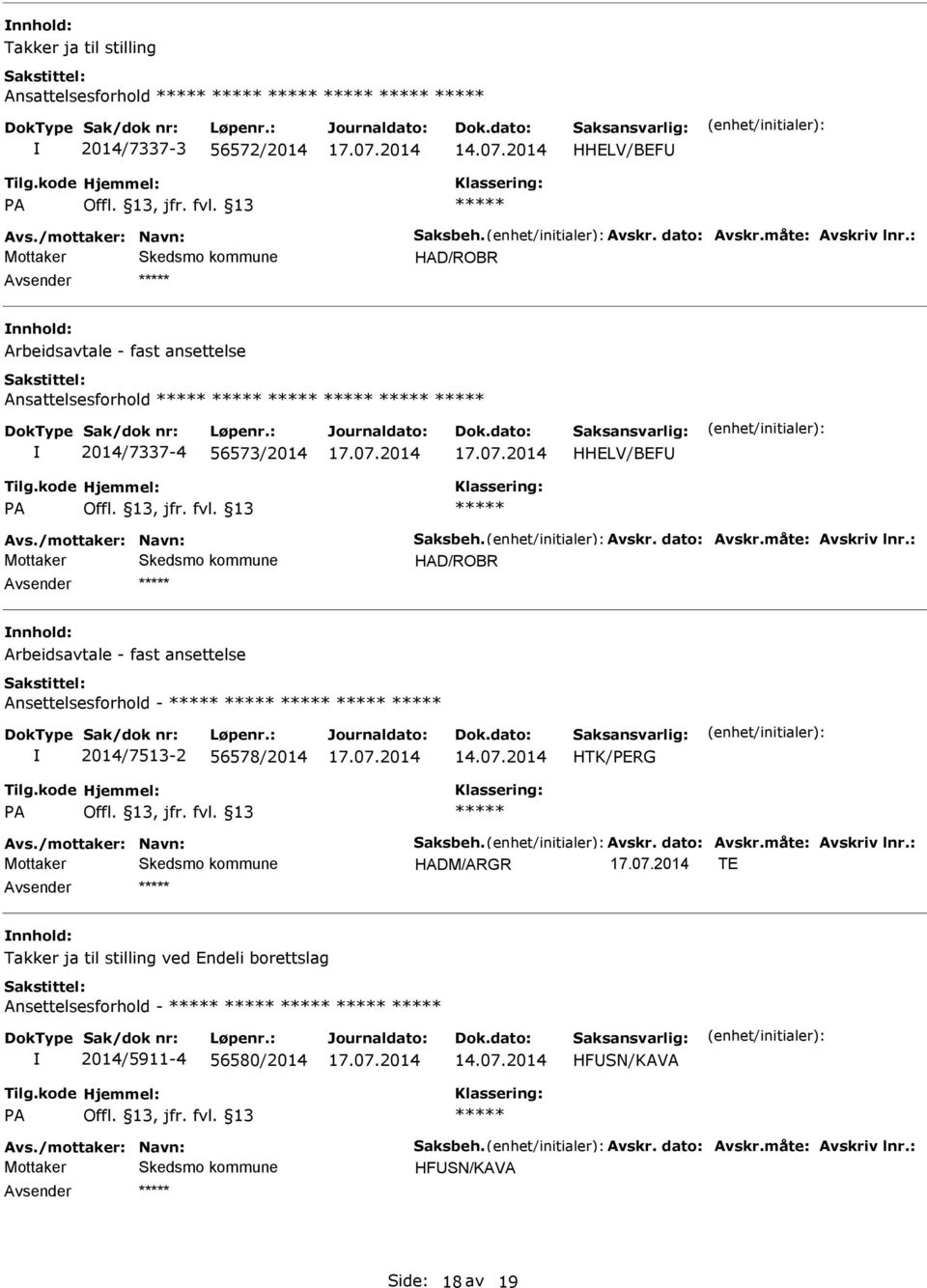 : HAD/ROBR Arbeidsavtale - fast ansettelse Ansettelsesforhold - 2014/7513-2 56578/2014 HTK/PRG PA Avs./mottaker: Navn: Saksbeh. Avskr. dato: Avskr.måte: Avskriv lnr.