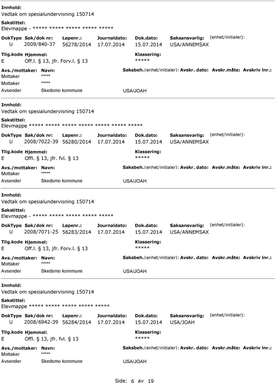 : Mottaker SA/JOAH Vedtak om spesialundervisning 150714 levmappe - 2008/7071-25 56283/2014 SA/ANNMSAX Off.l. 13, jfr. Forv.l. 13 Avs./mottaker: Navn: Saksbeh. Avskr. dato: Avskr.