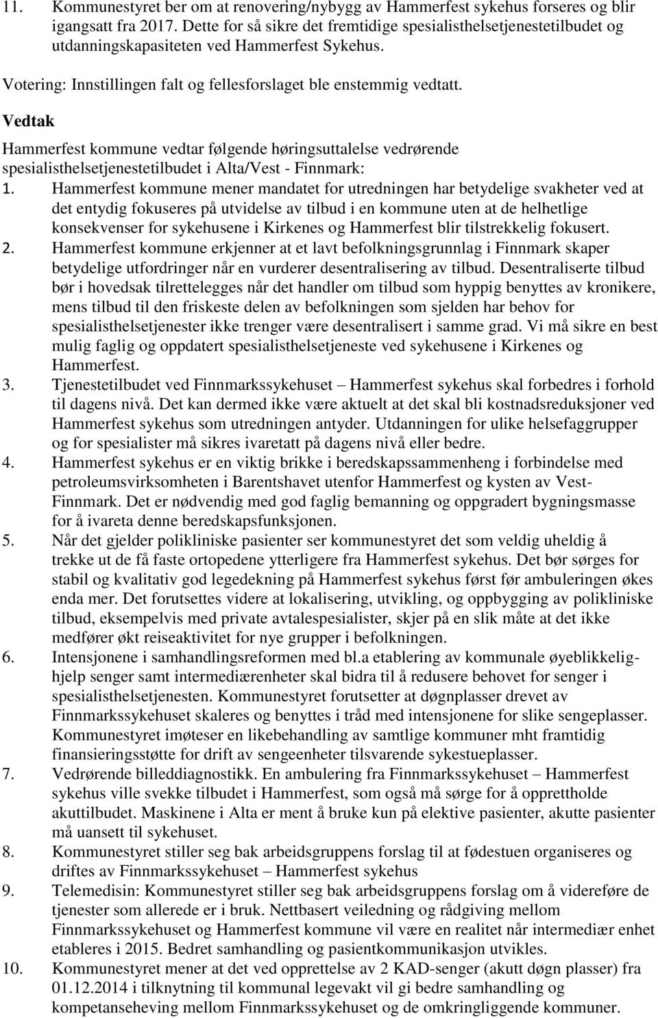 Hammerfest kommune vedtar følgende høringsuttalelse vedrørende spesialisthelsetjenestetilbudet i Alta/Vest - Finnmark: 1.