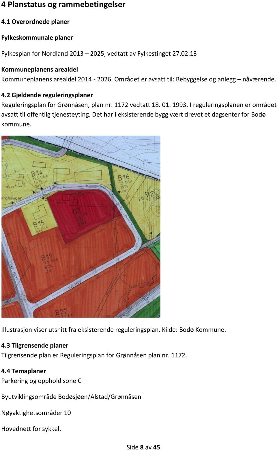 I reguleringsplanen er området avsatt til offentlig tjenesteyting. Det har i eksisterende bygg vært drevet et dagsenter for Bodø kommune. Illustrasjon viser utsnitt fra eksisterende reguleringsplan.