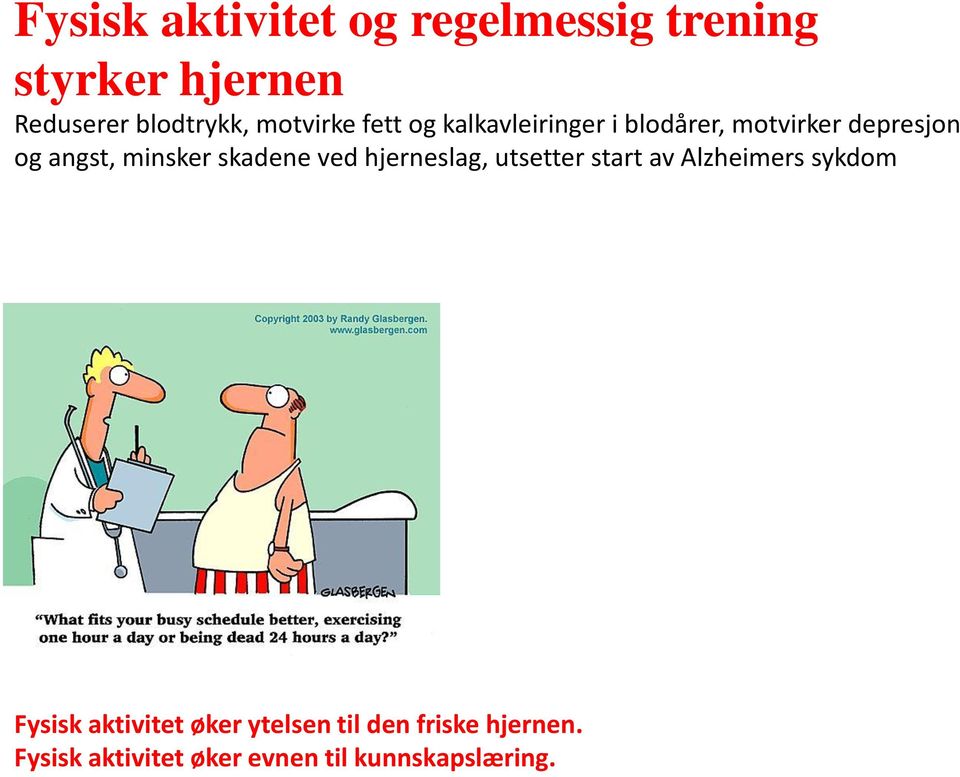 minsker skadene ved hjerneslag, utsetter start av Alzheimers sykdom Fysisk