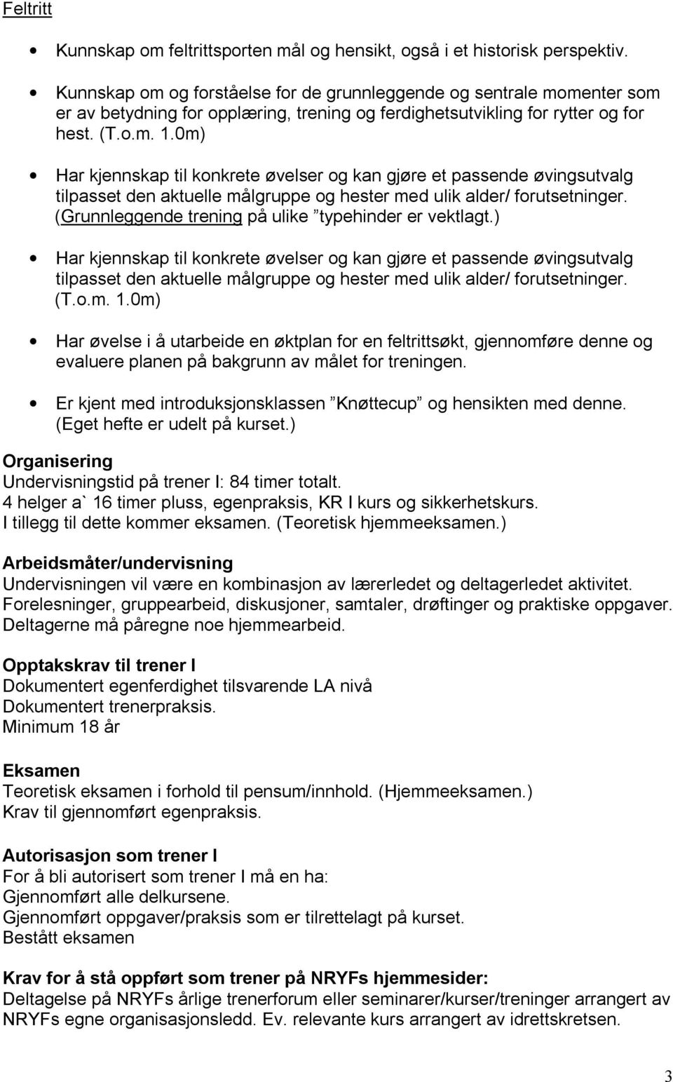 0m) Har øvelse i å utarbeide en øktplan for en feltrittsøkt, gjennomføre denne og evaluere planen på bakgrunn av målet for treningen.