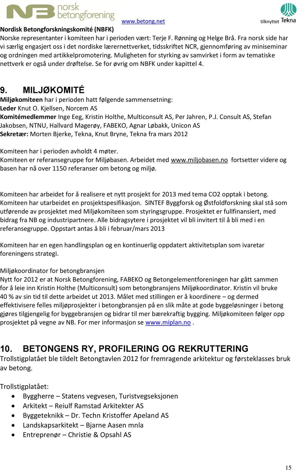 Muligheten for styrking av samvirket i form av tematiske nettverk er også under drøftelse. Se for øvrig om NBFK under kapittel 4. 9.