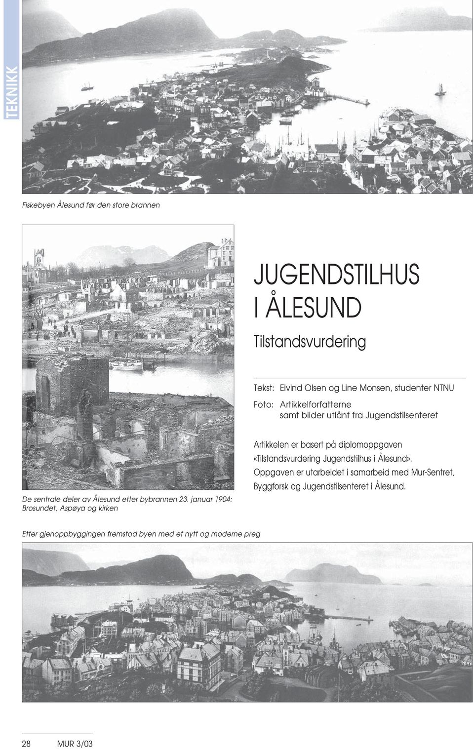 januar 1904: Brosundet, Aspøya og kirken Artikkelen er basert på diplomoppgaven «Tilstandsvurdering Jugendstilhus i Ålesund».