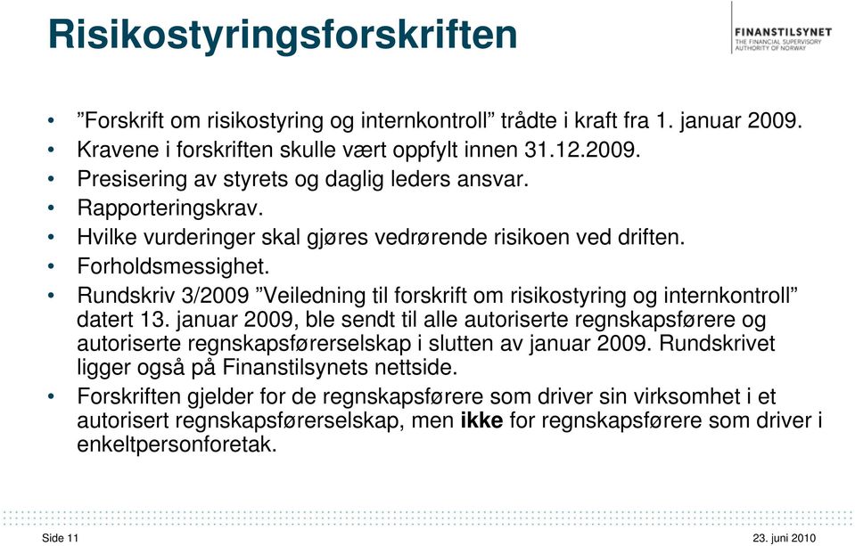 januar 2009, ble sendt til alle autoriserte regnskapsførere og autoriserte regnskapsførerselskap i slutten av januar 2009. Rundskrivet ligger også på Finanstilsynets nettside.