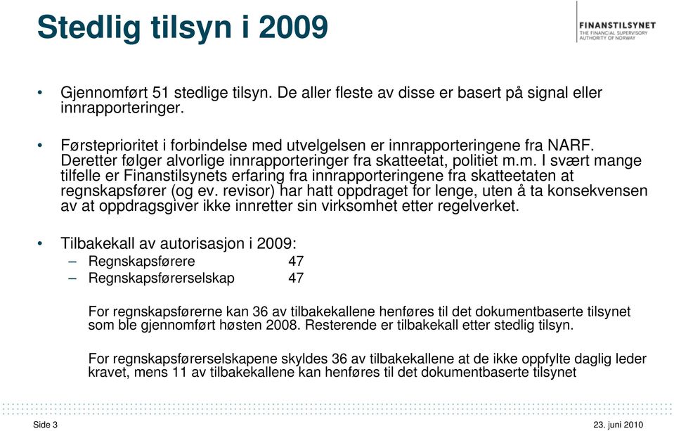 revisor) har hatt oppdraget for lenge, uten å ta konsekvensen av at oppdragsgiver ikke innretter sin virksomhet etter regelverket.