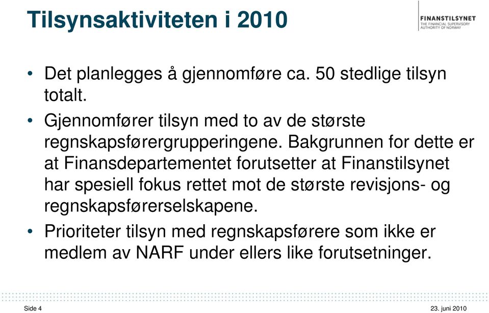 Bakgrunnen for dette er at Finansdepartementet forutsetter at Finanstilsynet har spesiell fokus rettet