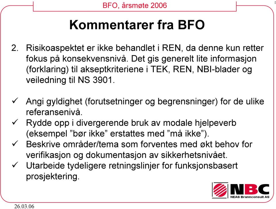 Angi gyldighet (forutsetninger og begrensninger) for de ulike referansenivå.