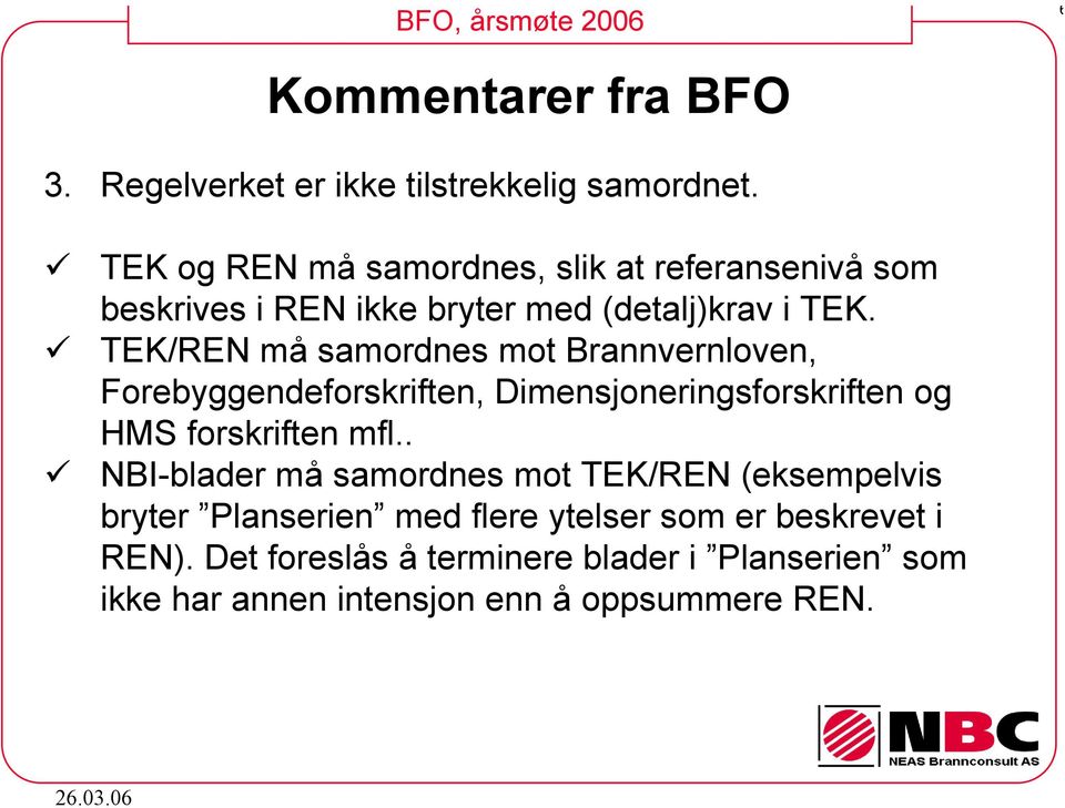 TEK/REN må samordnes mot Brannvernloven, Forebyggendeforskriften, Dimensjoneringsforskriften og HMS forskriften mfl.