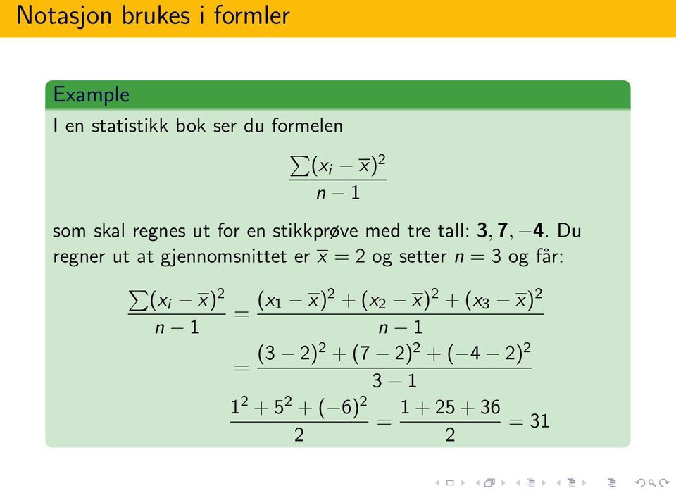 Du regner ut at gjennomsnittet er x = 2 og setter n = 3 og får: (xi x) 2 = (x 1 x)