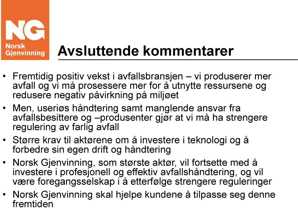 krav til aktørene om å investere i teknologi og å forbedre sin egen drift og håndtering Norsk Gjenvinning, som største aktør, vil fortsette med å investere i