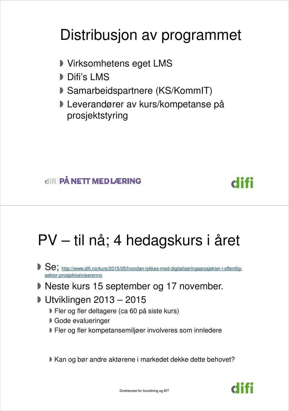 no/kurs/2015/05/hvordan-lykkes-med-digitaliseringsprosjekter-i-offentligsektor-prosjektveiviserenno Neste kurs 15 september og 17