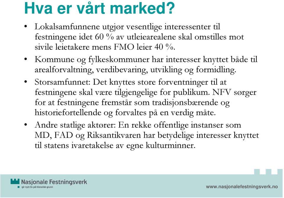 Kommune og fylkeskommuner har interesser knyttet både til arealforvaltning, verdibevaring, utvikling og formidling.