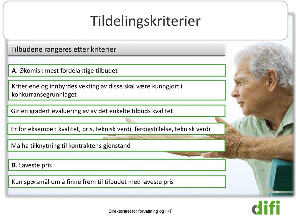 konkurransegrunnlaget Gir en gradert evaluering av av det enkelte tilbuds kvalitet Er for eksempel: kvalitet, pris,