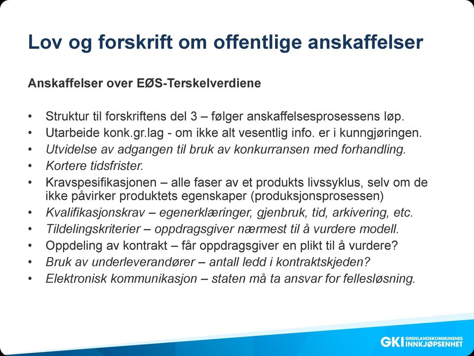 Kravspesifikasjonen alle faser av et produkts livssyklus, selv om de ikke påvirker produktets egenskaper (produksjonsprosessen) Kvalifikasjonskrav egenerklæringer, gjenbruk, tid,