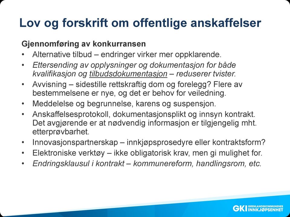 Flere av bestemmelsene er nye, og det er behov for veiledning. Meddelelse og begrunnelse, karens og suspensjon. Anskaffelsesprotokoll, dokumentasjonsplikt og innsyn kontrakt.