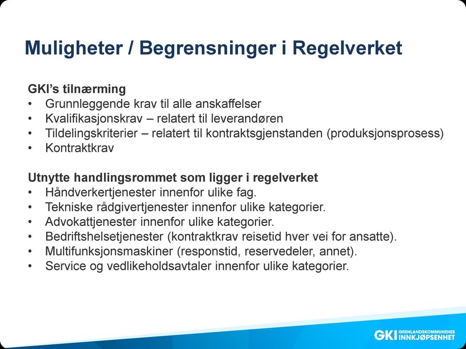 Håndverkertjenester innenfor ulike fag. Tekniske rådgivertjenester innenfor ulike kategorier. Advokattjenester innenfor ulike kategorier.