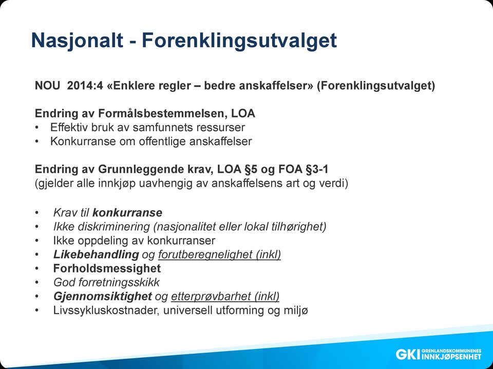 anskaffelsens art og verdi) Krav til konkurranse Ikke diskriminering (nasjonalitet eller lokal tilhørighet) Ikke oppdeling av konkurranser