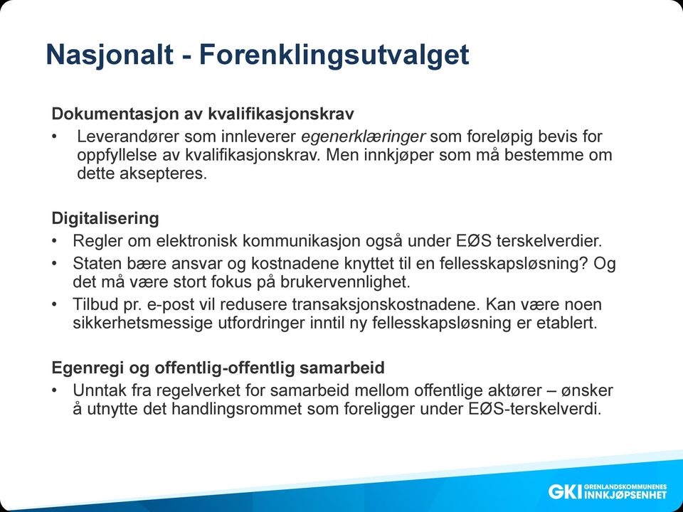 Staten bære ansvar og kostnadene knyttet til en fellesskapsløsning? Og det må være stort fokus på brukervennlighet. Tilbud pr. e-post vil redusere transaksjonskostnadene.