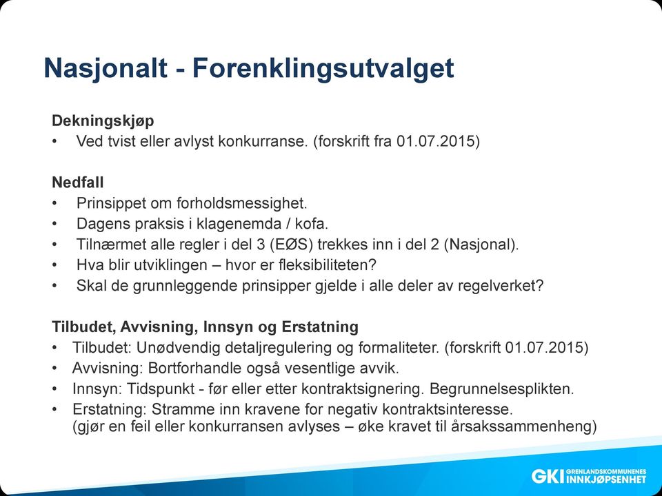 Tilbudet, Avvisning, Innsyn og Erstatning Tilbudet: Unødvendig detaljregulering og formaliteter. (forskrift 01.07.2015) Avvisning: Bortforhandle også vesentlige avvik.