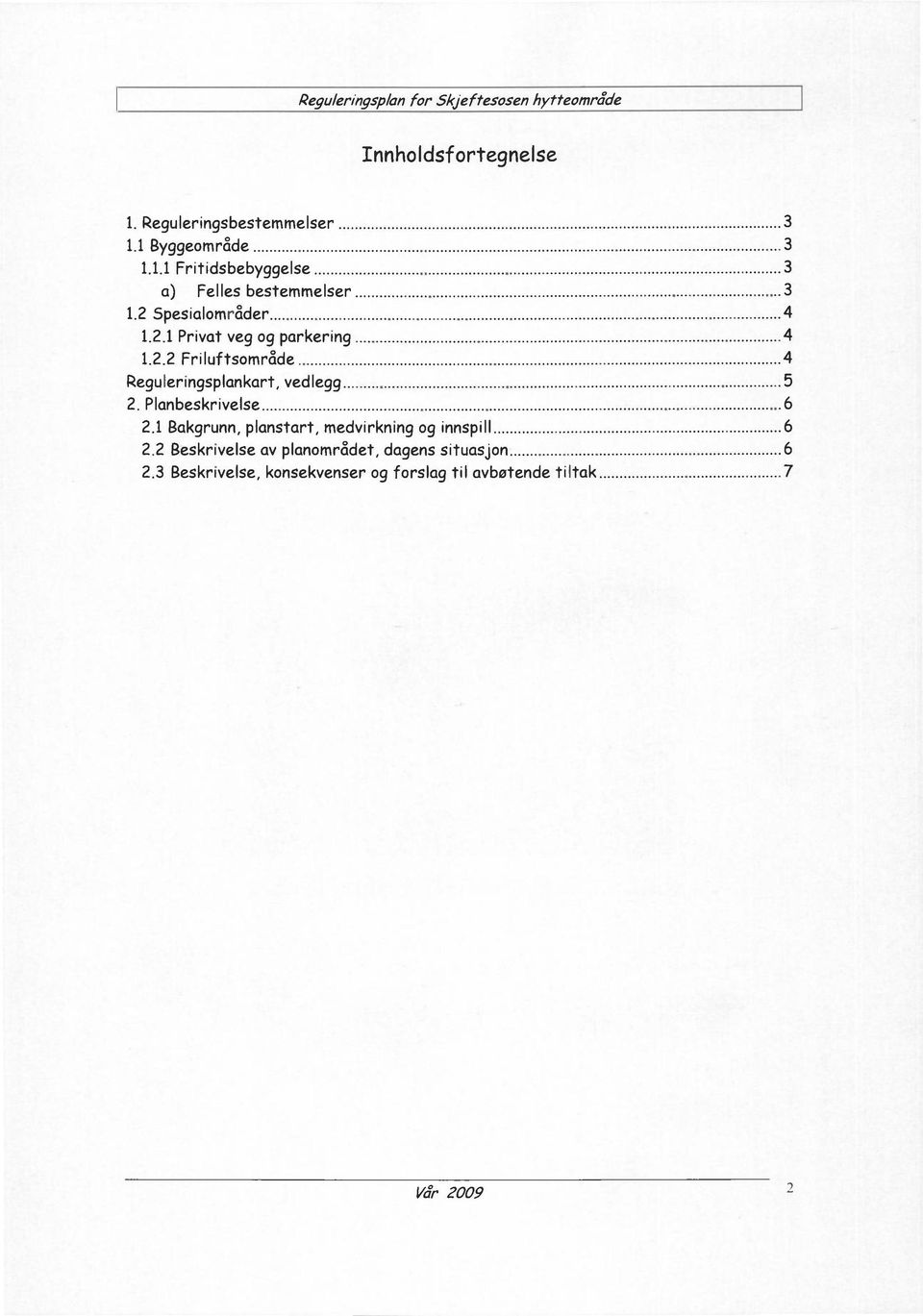 Planbeskrivelse 6 2.1 Bakgrunn, planstart, medvirkning og innspill 6 2.