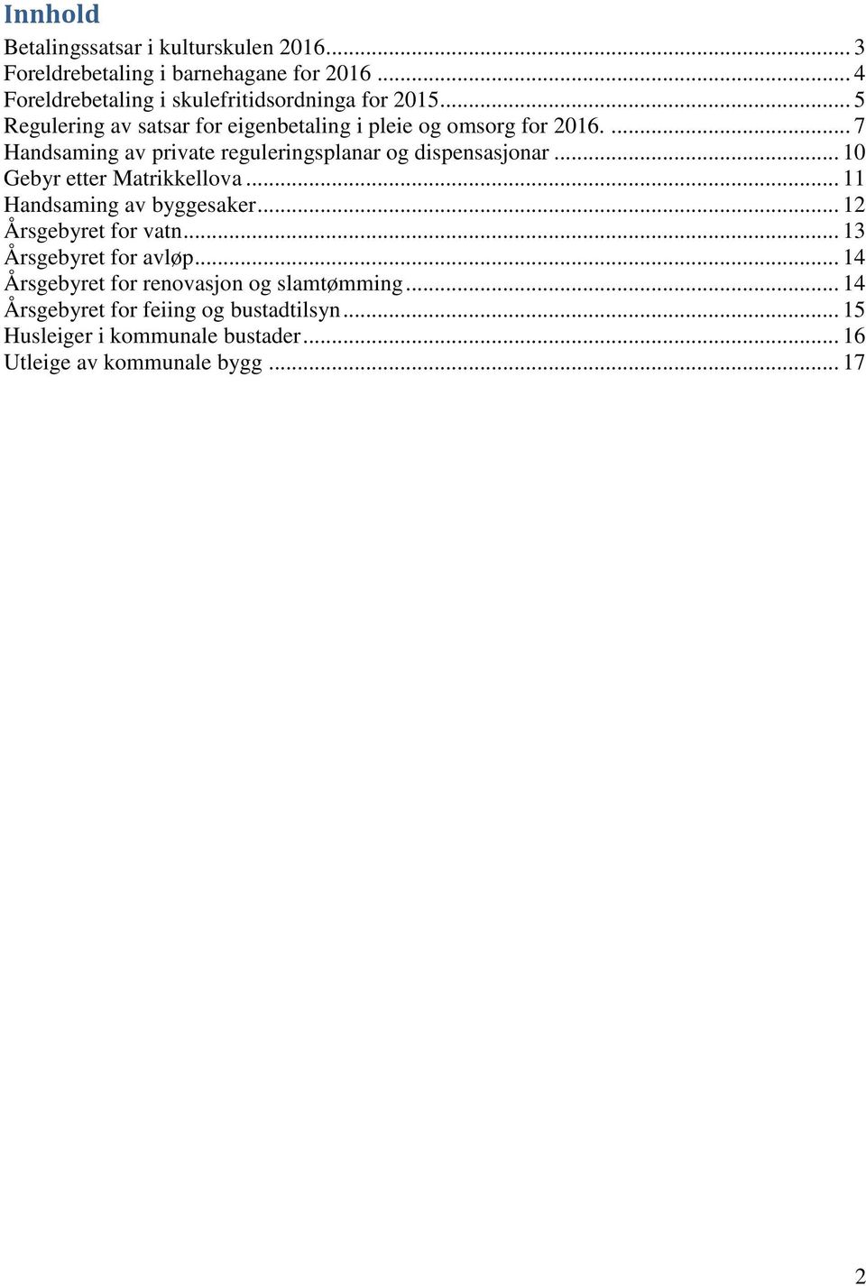 .. 10 Gebyr etter Matrikkellova... 11 Handsaming av byggesaker... 12 Årsgebyret for vatn... 13 Årsgebyret for avløp.