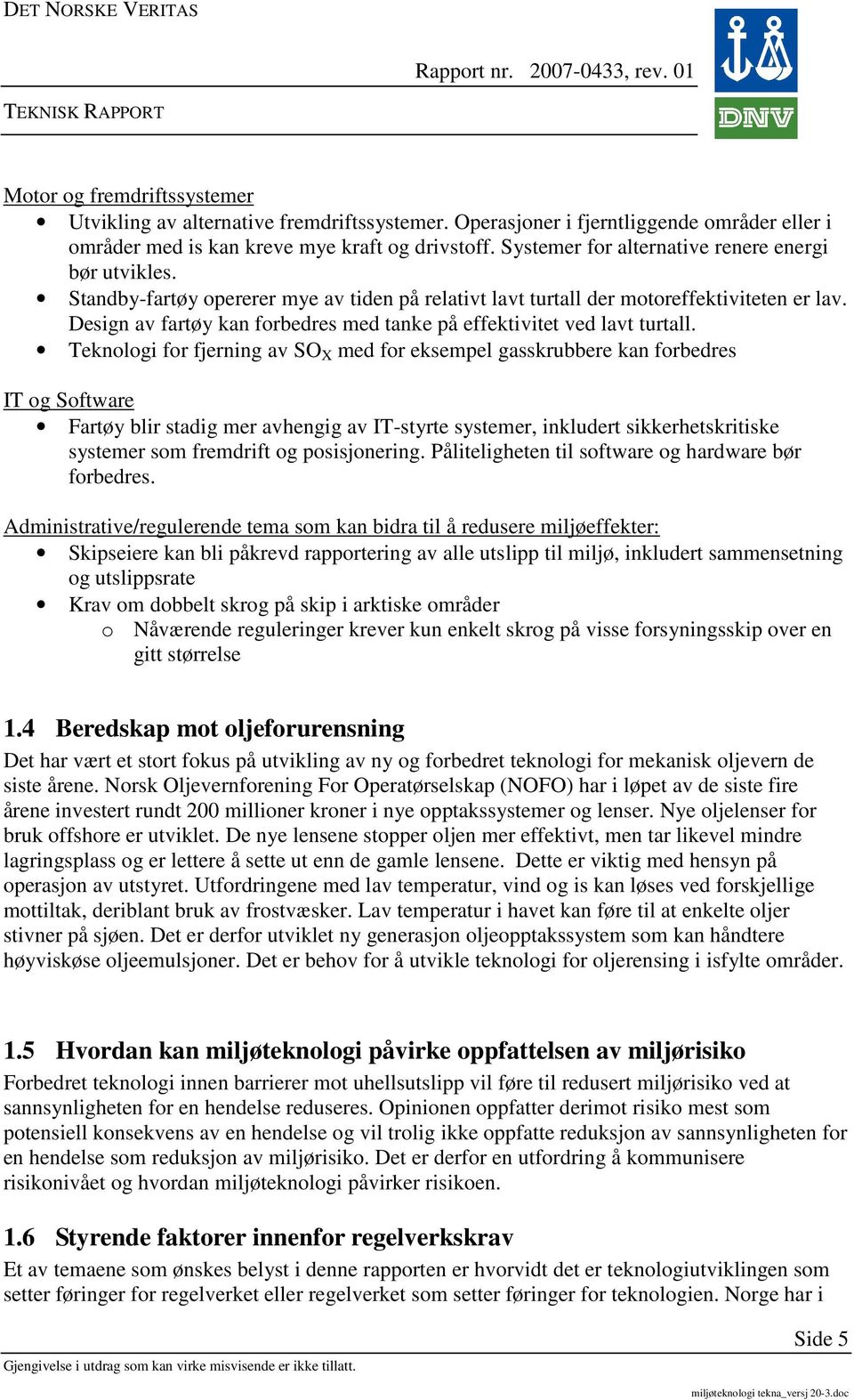 Design av fartøy kan forbedres med tanke på effektivitet ved lavt turtall.