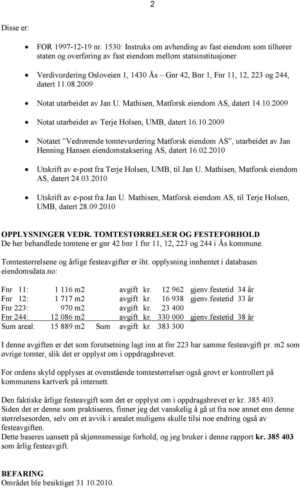 datert 11.08.2009 Notat utarbeidet av Jan U. Mathisen, Matforsk eiendom AS, datert 14.10.
