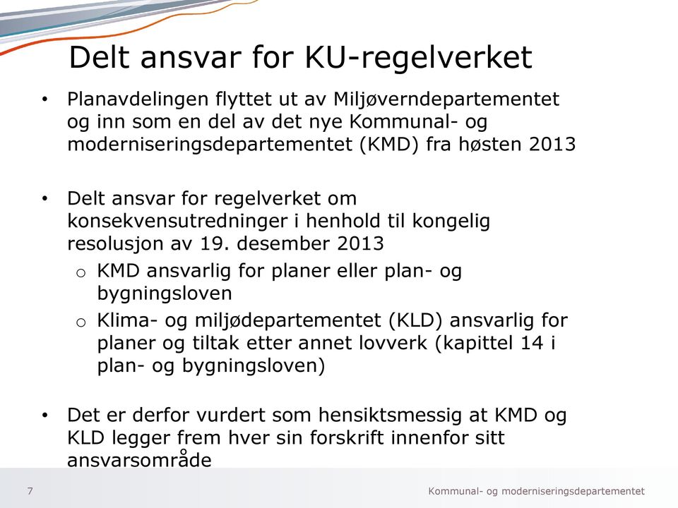 desember 2013 o KMD ansvarlig for planer eller plan- og bygningsloven o Klima- og miljødepartementet (KLD) ansvarlig for planer og tiltak etter