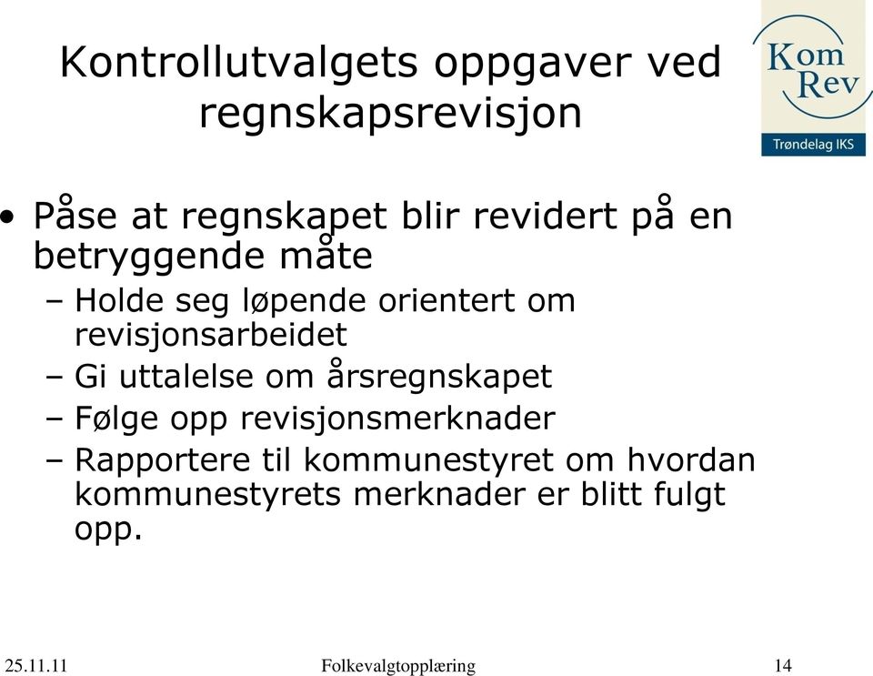 revisjonsarbeidet Gi uttalelse om årsregnskapet Følge opp