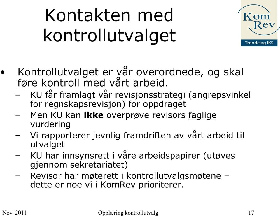 faglige vurdering Vi rapporterer jevnlig framdriften av vårt arbeid til utvalget KU har innsynsrett i våre arbeidspapirer