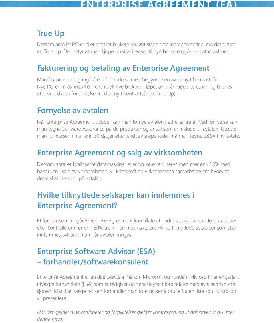 Fakturering og betaling av Enterprise Agreement Man faktureres en gang i året i forbindelse med begynnelsen av et nytt kontraktsår.