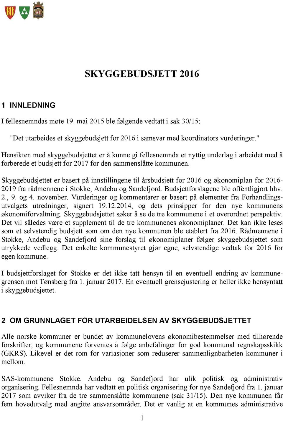 Skyggebudsjettet er basert på innstillingene til årsbudsjett for 2016 og økonomiplan for 2016-2019 fra rådmennene i Stokke, Andebu og Sandefjord. Budsjettforslagene ble offentligjort hhv. 2., 9. og 4.