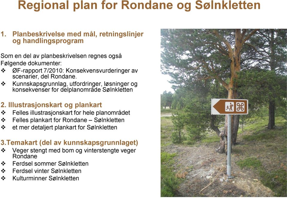 Konsekvensvurderinger av scenarier, del Rondane. Kunnskapsgrunnlag, utfordringer, løsninger og konsekvenser for delplanområde Sølnkletten 2.