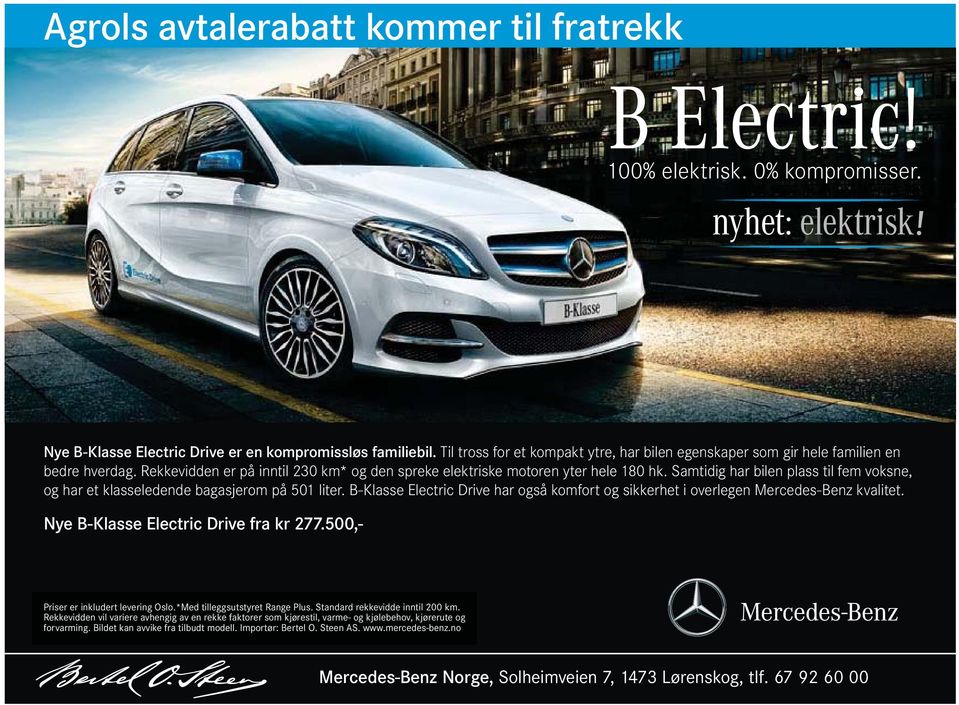 B-Klasse Electric Drive har også komfort og sikkerhet i overlegen Mercedes-Benz kvalitet. Priser er inkludert levering Oslo.*Med tilleggsutstyret Range Plus.