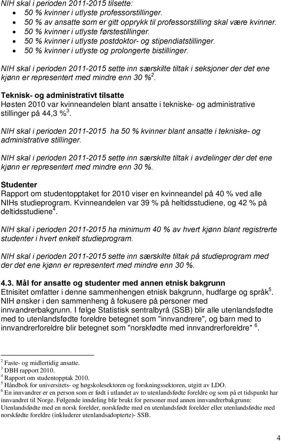 NIH skal i perioden 2011-2015 sette inn særskilte tiltak i seksjoner der det ene kjønn er representert med mindre enn 30 % 2.