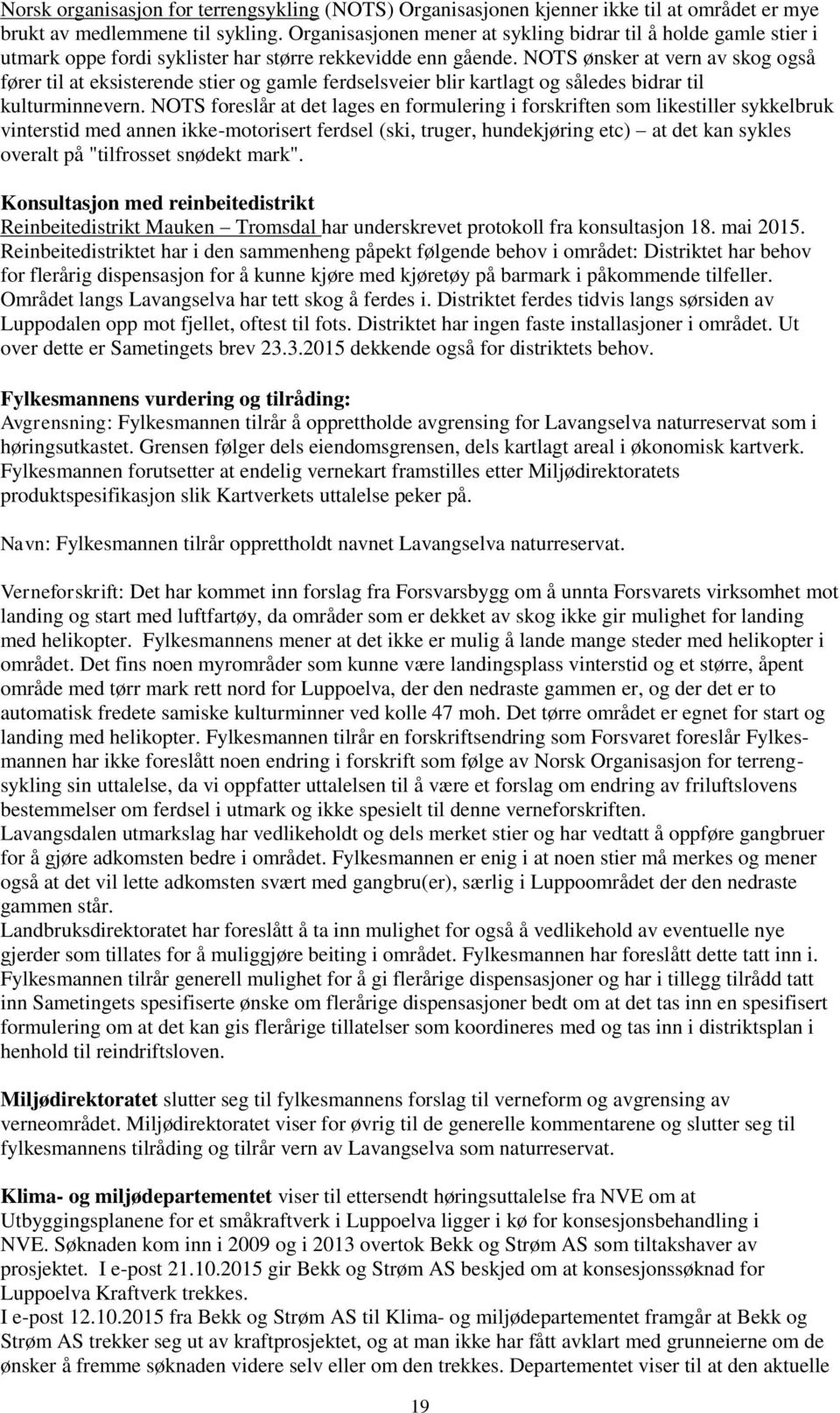 NOTS ønsker at vern av skog også fører til at eksisterende stier og gamle ferdselsveier blir kartlagt og således bidrar til kulturminnevern.