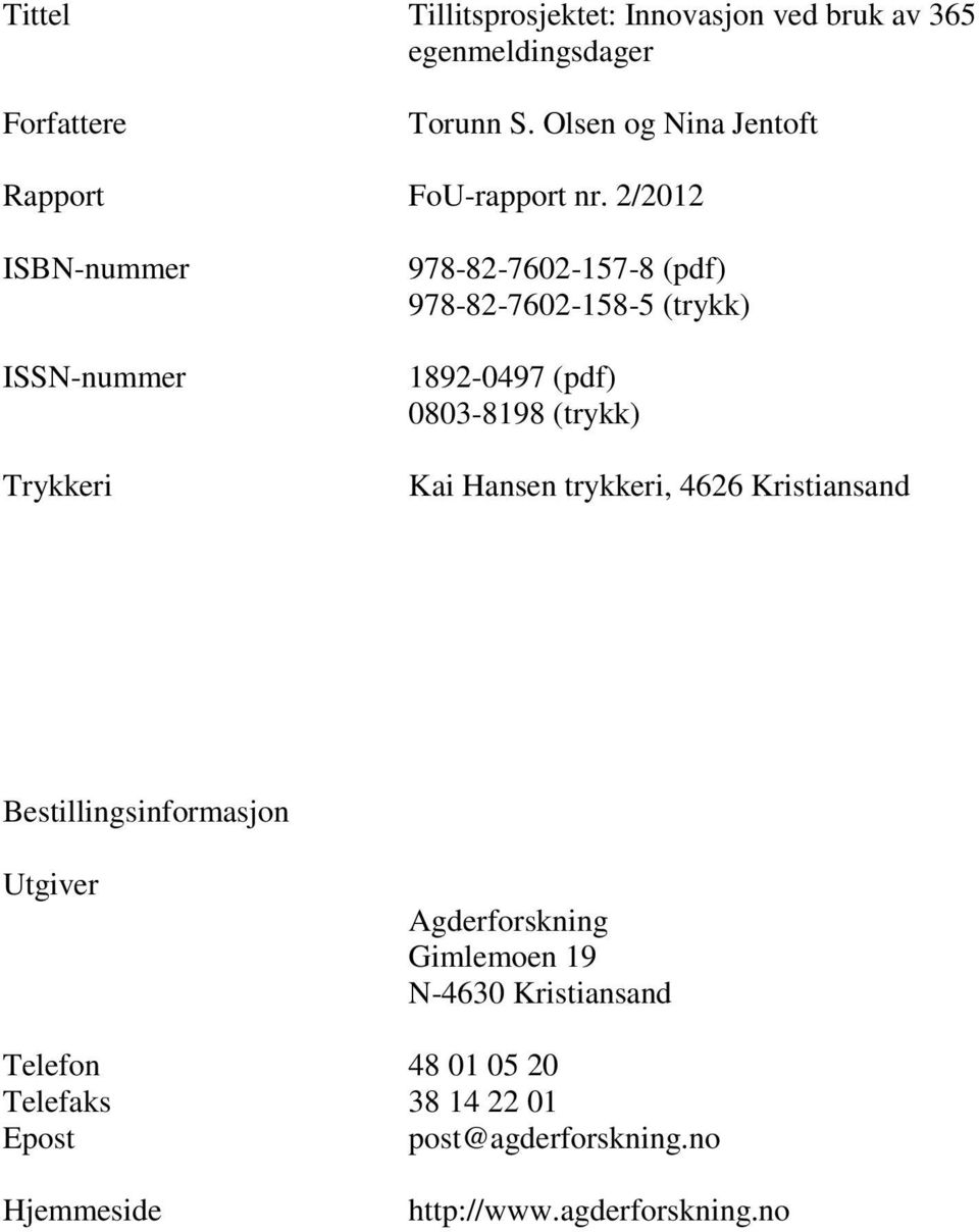 2/2012 ISBN-nummer ISSN-nummer Trykkeri 978-82-7602-157-8 (pdf) 978-82-7602-158-5 (trykk) 1892-0497 (pdf) 0803-8198
