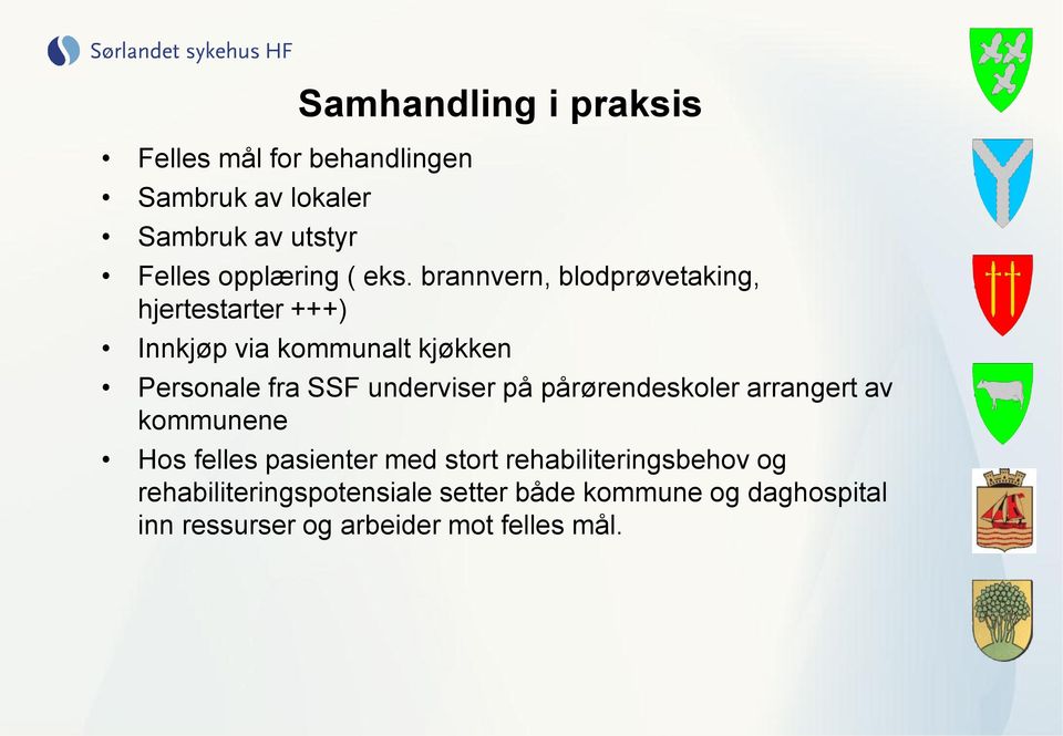 brannvern, blodprøvetaking, hjertestarter +++) Innkjøp via kommunalt kjøkken Personale fra SSF