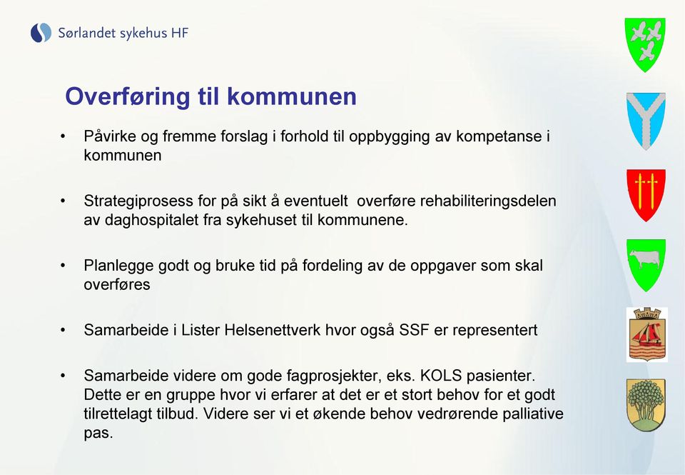 Planlegge godt og bruke tid på fordeling av de oppgaver som skal overføres Samarbeide i Lister Helsenettverk hvor også SSF er representert