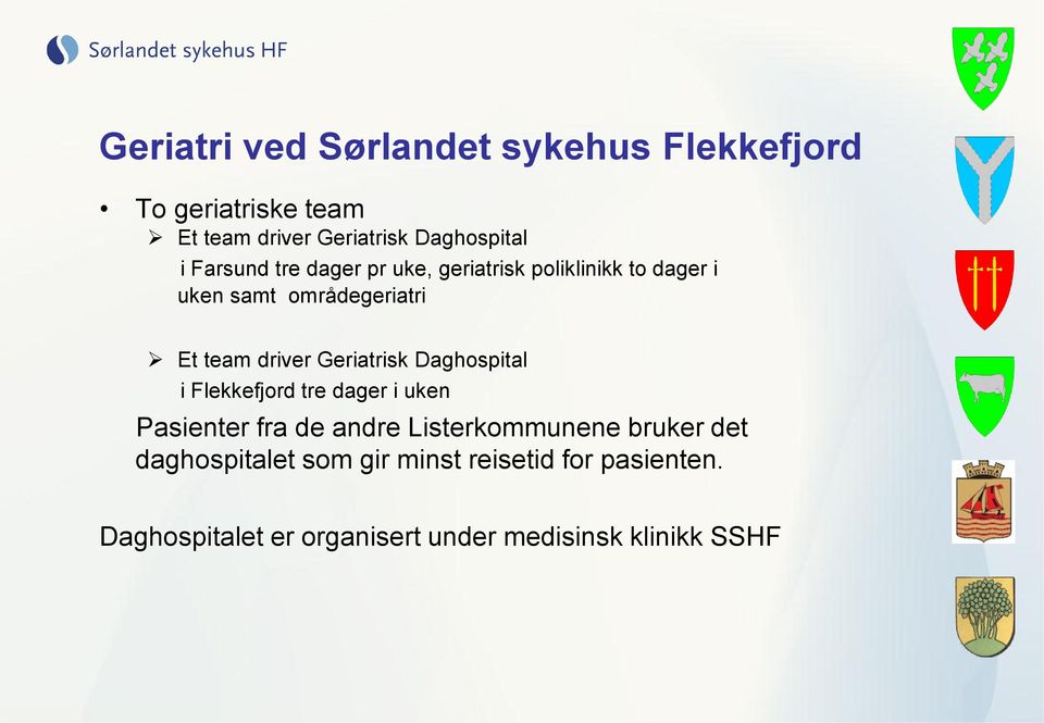 Geriatrisk Daghospital i Flekkefjord tre dager i uken Pasienter fra de andre Listerkommunene bruker det